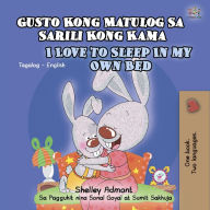 Title: Gusto Kong Matulog Sa Sarili Kong Kama I Love to Sleep in My Own Bed, Author: Shelley Admont