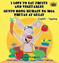 Title: I Love to Eat Fruits and Vegetables Gusto Kong Kumain ng mga Prutas at Gulay: English Tagalog Bilingual Edition, Author: Shelley Admont