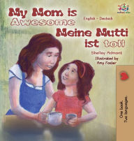Title: My Mom is Awesome Meine Mutti ist toll: English German Bilingual Edition, Author: Shelley Admont