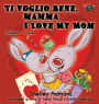 Ti voglio bene, mamma I Love My Mom: Italian English Bilingual Edition