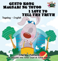 Title: Gusto Kong Magsabi Ng Totoo I Love to Tell the Truth: Tagalog English Bilingual Edition, Author: Shelley Admont