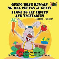 Title: I Love to Eat Fruits and Vegetables: Tagalog English Bilingual Edition, Author: Shelley Admont
