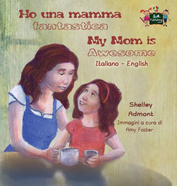 Ho una mamma fantastica My Mom is Awesome: Italian English Bilingual Edition