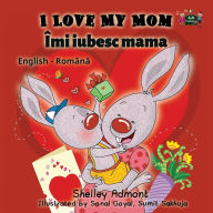 Title: I Love My Mom: English Romanian Bilingual Edition, Author: Shelley Admont