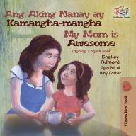 Title: Ang Aking Nanay ay Kamangha-mangha My Mom is Awesome, Author: Shelley Admont