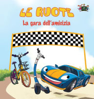 Title: Le ruote - La gara dell'amicizia: The Wheels -The Friendship Race (Italian Edition), Author: KidKiddos Books