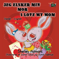 Title: Jeg elsker min mor I Love My Mom: Danish English Bilingual Edition, Author: Shelley Admont