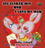 Jeg elsker min mor I Love My Mom: Danish English Bilingual Edition