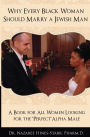 Why Every Black Woman Should Marry a Jewish Man: A Book for All Women Looking for the Perfect