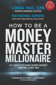 Title: How to Be a Money Master Millionaire: 101 Ways to Have More Money and Pay Less Tax, Author: Raymond Aaron