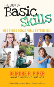 Title: THE BOOK ON BASIC SKILLS: Use These Tools for a Better You, Author: Deirdre P. Piper