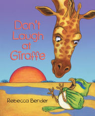Title: Don't Laugh at Giraffe (Giraffe and Bird Series #3), Author: Rebecca Bender