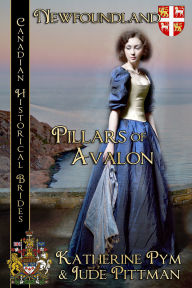 Title: Pillars of Avalon: Canadian Historical Brides, Author: Katherine Pym