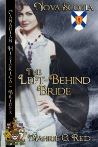 Title: The Left Behind Bride: Canadian Historical Brides, Author: Mahrie G. Reid