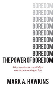 The Power of Boredom: Why boredom is essential to creating a meaningful life