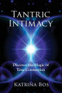Tantric Intimacy: Discover the Magic of True Connection