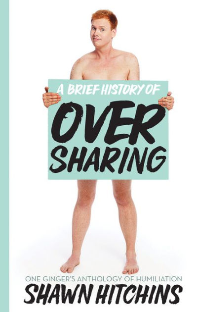 Natural Redhead Nude Beach - A Brief History of Oversharing: One Ginger's Anthology of Humiliation by  Shawn Hitchins, Paperback | Barnes & NobleÂ®