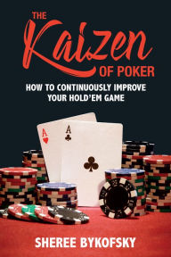 Title: The Kaizen of Poker: How to Continuously Improve Your Hold'em Game, Author: Sheree Bykofsky