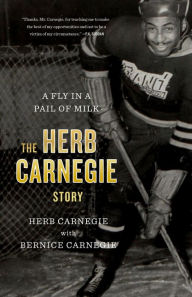 Title: A Fly in a Pail of Milk: The Herb Carnegie Story, Author: Herb Carnegie