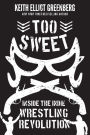 Too Sweet: Inside the Indie Wrestling Revolution