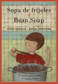 Title: Sopa de frijoles / Bean Soup: Un poema para cocinar / A Cooking Poem, Author: Jorge Argueta