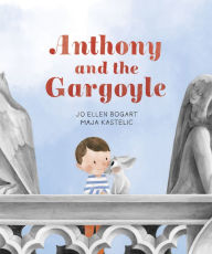 Title: Anthony and the Gargoyle, Author: Jo Ellen Bogart