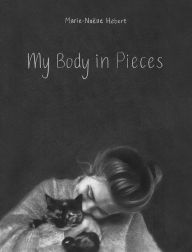 Title: My Body in Pieces, Author: Marie-Noëlle Hébert
