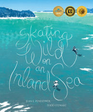 Title: Skating Wild on an Inland Sea, Author: Jean E. Pendziwol