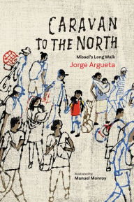 Title: Caravan to the North: Misael's Long Walk, Author: Jorge Argueta