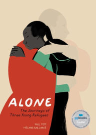 Title: Alone: The Journeys of Three Young Refugees, Author: Paul Tom