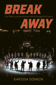 Title: Breakaway: The PWHL and the Women Who Changed the Game, Author: Karissa Donkin