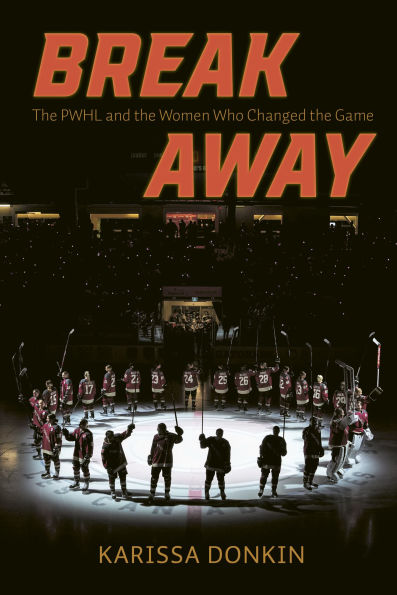 Breakaway: The PWHL and the Women Who Changed the Game