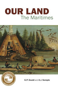 Title: Our Land: The Maritimes, Author: G.P. Gould