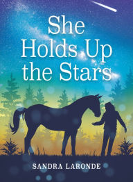 Title: She Holds Up the Stars, Author: Sandra Laronde