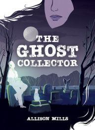 Title: The Ghost Collector, Author: Allison Mills