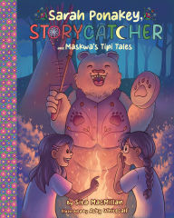 Title: Sarah Ponakey, Storycatcher and Maskwa's Tipi Tales, Author: Sita MacMillan