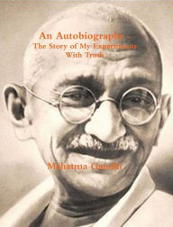 Title: An Autobiography or The Story of My Experiments with Truth, Author: M. K. Gandhi