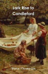 Title: Lark Rise to Candleford, Author: Flora Thompson