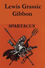 Title: Spartacus, Author: Lewis Grassic Gibbon