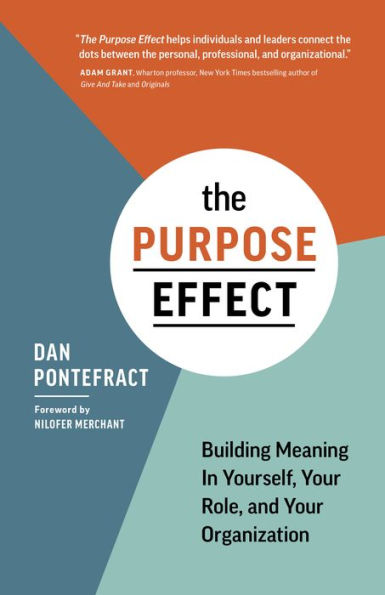 The Purpose Effect: Building Meaning In Yourself, Your role, and Your Organization