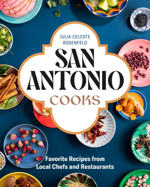 San Antonio Cooks: Favorite Recipes from Local Chefs and Restaurants by  Julia Celeste Rosenfeld, Hardcover | Barnes & NobleÂ®