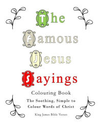 Title: The Famous Jesus Sayings Colouring Book: The Soothing, Simple to Colour Words of Christ, Author: Esther Pincini