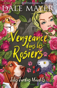 Title: Vengeance dans les rosiers, Author: Dale Mayer