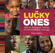Title: The Lucky Ones: African Refugees' Stories of Extraordinary Courage, Author: Great Plains Publications