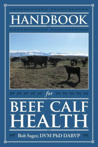 Title: Handbook for Beef Calf Health, Author: Robert Sager