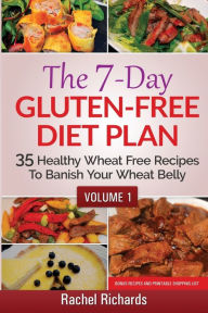 Title: The 7-Day Gluten Free Diet Plan: 35 Healthy Wheat Free Recipes To Banish Your Wheat Belly - Volume 1:, Author: Rachel Richards