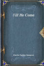 Till He Come