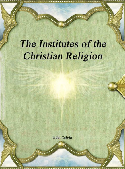The Institutes of the Christian Religion