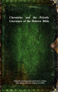 Title: Chronicles and the Priestly Literature of the Hebrew Bible, Author: Jaeyoung Jeon