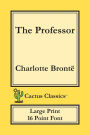 The Professor (Cactus Classics Large Print): 16 Point Font; Large Text; Large Type; Currer Bell